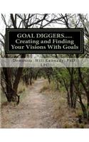 GOAL DIGGERS..... Creating and Finding Your Visions With Goals