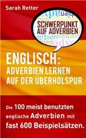 Englisch: Adverbien Lernen auf der Uberholspur: Die 100 meist benutzten englische Phrasen mit fast 600 Beispielsätzen.(2 Englisch Lernen Auf Der Uberholspur)