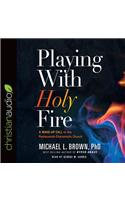 Playing with Holy Fire: A Wake-Up Call to the Pentecostal-Charismatic Church