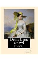 Denis Dent; a novel By