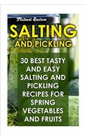 Salting and Pickling: 30 Best Tasty and Easy Salting and Pickling Recipes for Spring Vegetables and Fruits