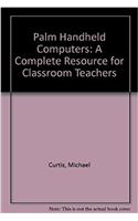 Palm Handheld Computers: A Complete Resource for Classroom Teachers