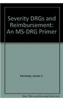 Severity DRGs and Reimbursement: An MS-DRG Primer