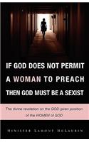 If God Does Not Permit a Woman to Preach Then God Must Be a Sexist