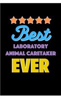 Best Laboratory Animal Caretaker Evers Notebook - Laboratory Animal Caretaker Funny Gift: Lined Notebook / Journal Gift, 120 Pages, 6x9, Soft Cover, Matte Finish