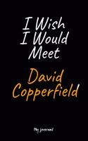 I Wish I Would Meet David Copperfield