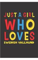Just A Girl Who Loves Swedish Vallhund