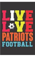 Live Love Patriots Football: Live Love Patriots Football, Best Gift for Man and Women