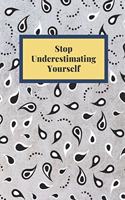 Stop Underestimating Yourself: Notebook, Journal, Planner, Diary - 120 Sheets of Lined Cream Paper, Medium Ruled, 6" x 9" inches, Numbered Pages