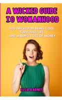 A Wicked Guide to Womanhood