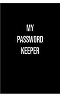 My password keeper: An Organizer with Tables To Keep Track on Your Passwords - A Password keeper, An Internet password organizer and a password log book