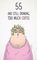 55 & Still Drinking Too Much Coffee: Funny Women's 55th Birthday 122 Page Diary Journal Notebook Gift For Coffee Lovers