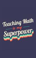 Teaching Math Is My Superpower: A 6x9 Inch Softcover Diary Notebook With 110 Blank Lined Pages. Funny Vintage Teaching Math Journal to write in. Teaching Math Gift and SuperPower R