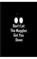 Don't Let the Muggles Get You Down: Journal For Fan Wizard Harry, harry potter Birthday Gift Idea