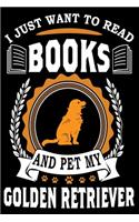 I Just Want To Read Books And Pet My Golden Retriever: Notebook Gifts For Dog And Book Lovers, Golden Retriever Journal Notebook Best Gifts For Who Love Golden Retriever Dog Notebook Blank Lined Ruled Jo