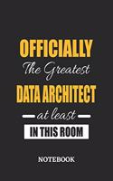 Officially the Greatest Data Architect at least in this room Notebook: 6x9 inches - 110 ruled, lined pages - Greatest Passionate Office Job Journal Utility - Gift, Present Idea