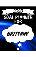 2020 Goal Planner For Brittany: 2020 New Year Planner Goal Journal Gift for Brittany / Notebook / Diary / Unique Greeting Card Alternative