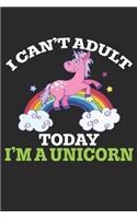 I Cannot adult Today i am a Unicorn: Journal/Notebook/Gift Dairy Book