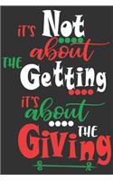 It's not about the getting, it's about the giving: Happy Christmas Gift Journal: Happy Christmas Xmas Organizer Journal Planner, Gift List, Bucket List, Avent ...Christmas vacation 100 pages Premium 