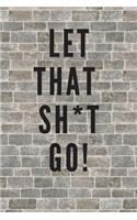Let That Sh*t Go
