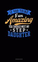 If You Think I Am Amazing You Should Meet My Step Daughter: Address Book(1676 Address Book)