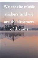 We are the music makers, and we are the dreamers of dreams: Lined Notebook / Journal Gift, 100 Pages, 6x9, Soft Cover, Matte Finish Inspirational Quotes Journal, Notebook, Diary, Composition Book