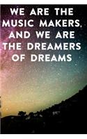 We are the music makers, and we are the dreamers of dreams: Lined Notebook / Journal Gift, 100 Pages, 6x9, Soft Cover, Matte Finish Inspirational Quotes Journal, Notebook, Diary, Composition Book