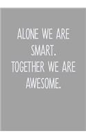 Alone We Are Smart. Together We Are Awesome.: Task Planner Notebook & Lined Journal