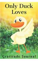 Only Duck Lovers Gratitude Journal: Cute gratitude journal, Diary for duck lovers Funny Mom, who loves ducks