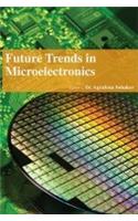 FUTURE TRENDS IN MICROELECTRONICS