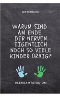 Notizbuch Warum Sind Am Ende Der Nerven Eigentlich Noch So: A5 Geschenkbuch TAGEBUCH für Lehramt Studenten - Geschenkidee zum Geburtstag - Studienbeginn - Erstes Semester - Schulabschluss - Lehrer