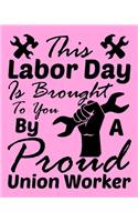 This Labor Day is Brought To You by a Proud Union Worker