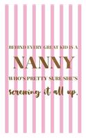 Behind Every Great Kid Is A Nanny Who's Pretty Sure She's Screwing It All Up.: Nanny Notebook Journal Composition Blank Lined Diary Notepad 120 Pages Paperback Gold Dots