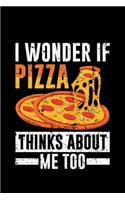 I Wonder If Pizza Think About -Me Too-
