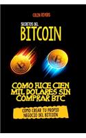 Secretos del Bitcoin: Como Hice Cien Mil Dolares Sin Comprar Bitcoins