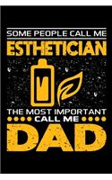 Some People Call Me Esthetician The Most Important Call Me Dad