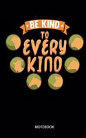 Be Kind To Every Kind Notebook: Notebook for Vegetarians and Vegans