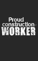 Proud Construction Worker: Notebook A5 Size, 6x9 inches, 120 lined Pages, Construction Worker Building Builder Craftsman Worker