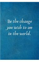 Be the change you wish to see in the world: Motivational Team Gifts for Employees - Lined Blank Notebook Journal