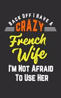 Back Off I Have A Crazy French Wife I'm Not Afraid To Use Her: Personal Planner 24 month 100 page 6 x 9 Dated Calendar Notebook For 2020-2021 Academic Year. Funny Gift Idea for Husband