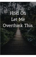 Hold On Let Me Overthink This. Notebook: Lined Journal, 120 Pages, 6 x 9, Funny Gift For Boss Journal, Outdoor Adventurer Matte Finish