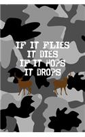 If It Flies It Dies If It Hops It Drops: All Purpose 6x9 Blank Lined Notebook Journal Way Better Than A Card Trendy Unique Gift Black Military Camouflage Hunting