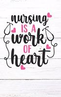 Nursing Is A Work of Heart: Nurse Journal / Notebook / Diary - Funny Quote Nurse Gift for School, Work, Birthday, or Christmas