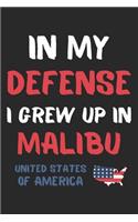 In My Defense I Grew Up In Malibu United States Of America: Lined Journal, 120 Pages, 6 x 9, Funny Malibu USA Gift, Black Matte Finish (In My Defense I Grew Up In Malibu United States Of America Journal)