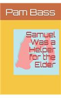 Samuel Was a Helper for the Elder