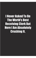I Never Asked To Be The World's Best Receiving Clerk But Here I Am Absolutely Crushing It.