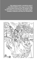 WORLD'S MOST LUXURIOUS ADULT COLORING BOOK! Giant Super Jumbo Mega Coloring Book Features Over 30 Designs of the World's Most Luxurious Fairies, Mermaids, Angels, Goddess, Creatures, and More for Mindfulness