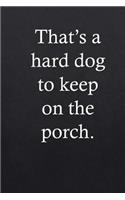 Journal, diaries, notebook. 131 lined pages in 6 x 9 size: That's a hard dog to keep on the porch. Southern Sayings Series(2 Southern Sayings)