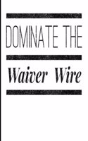 Dominate The Waiver Wire