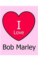 I Love Bob Marley